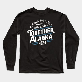 cruisin together alaska 2024 vacation trip Long Sleeve T-Shirt